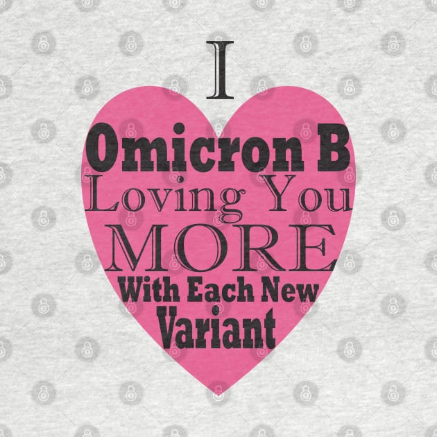Funny, Topical Valentines, I Omicron B Loving You More With Each New Variant by Coralgb